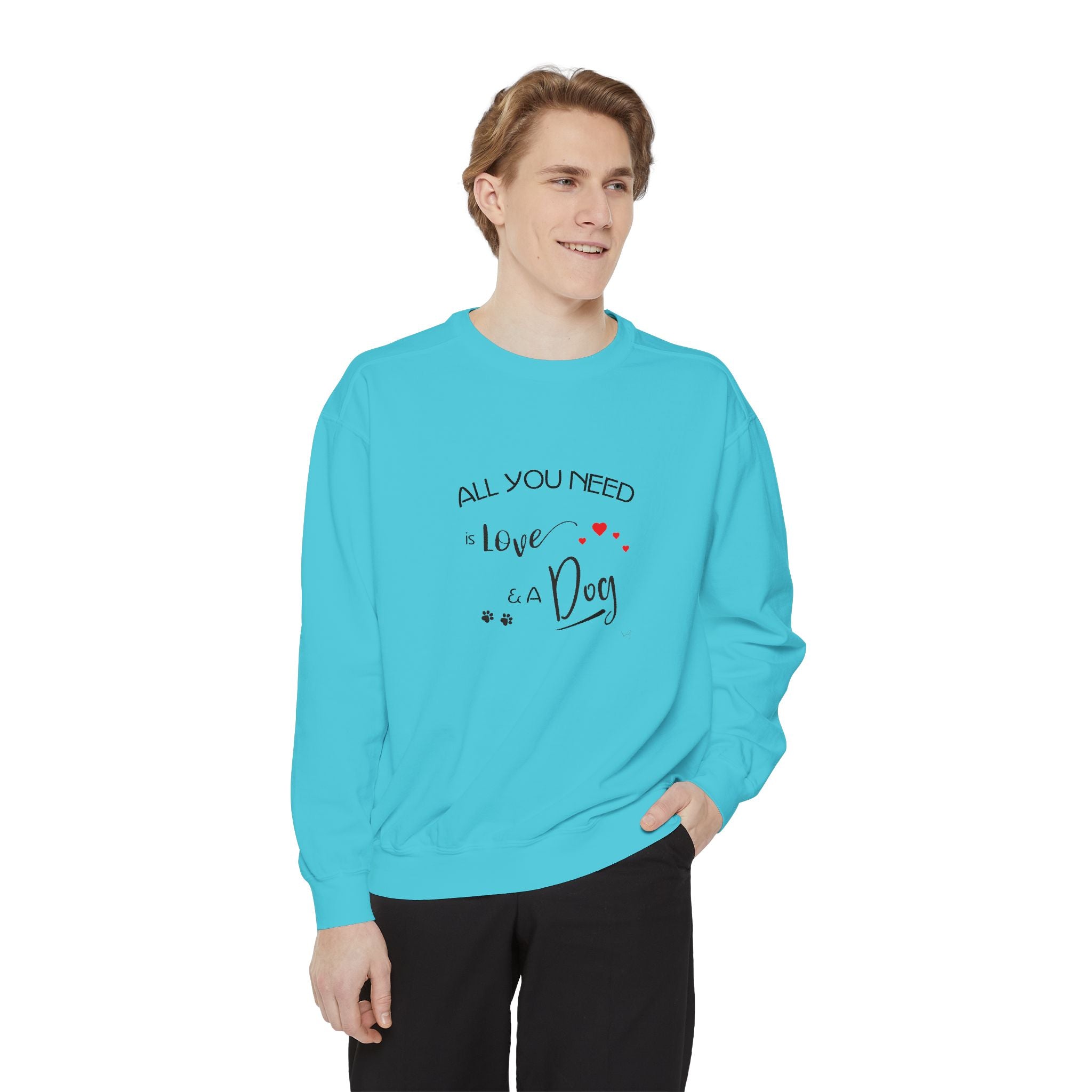All You Need Is Love and a Dog Graphic Sweatshirt - Unisex Garment-Dyed Sweatshirt