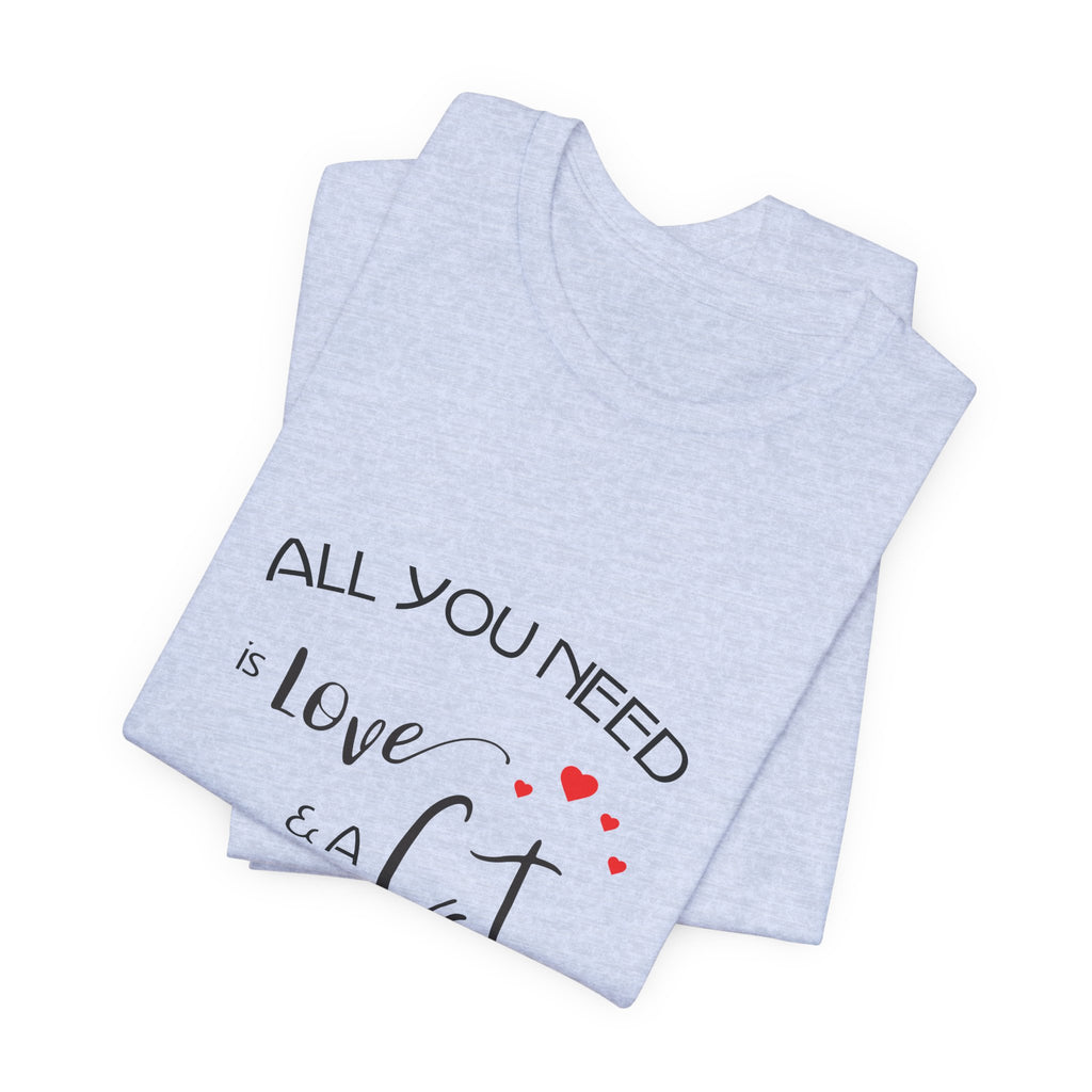 All You Need Is Love and a Cat Graphic Tee