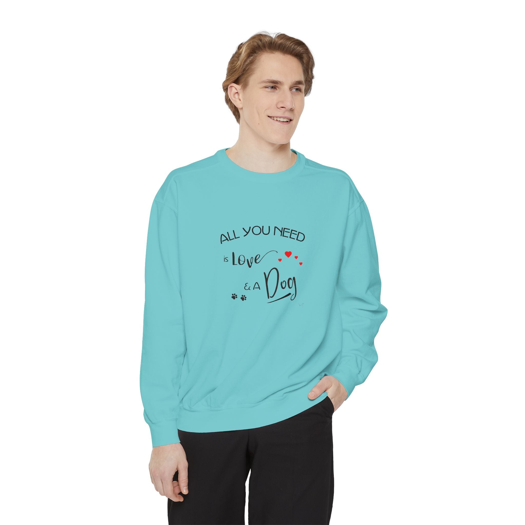 All You Need Is Love and a Dog Graphic Sweatshirt - Unisex Garment-Dyed Sweatshirt