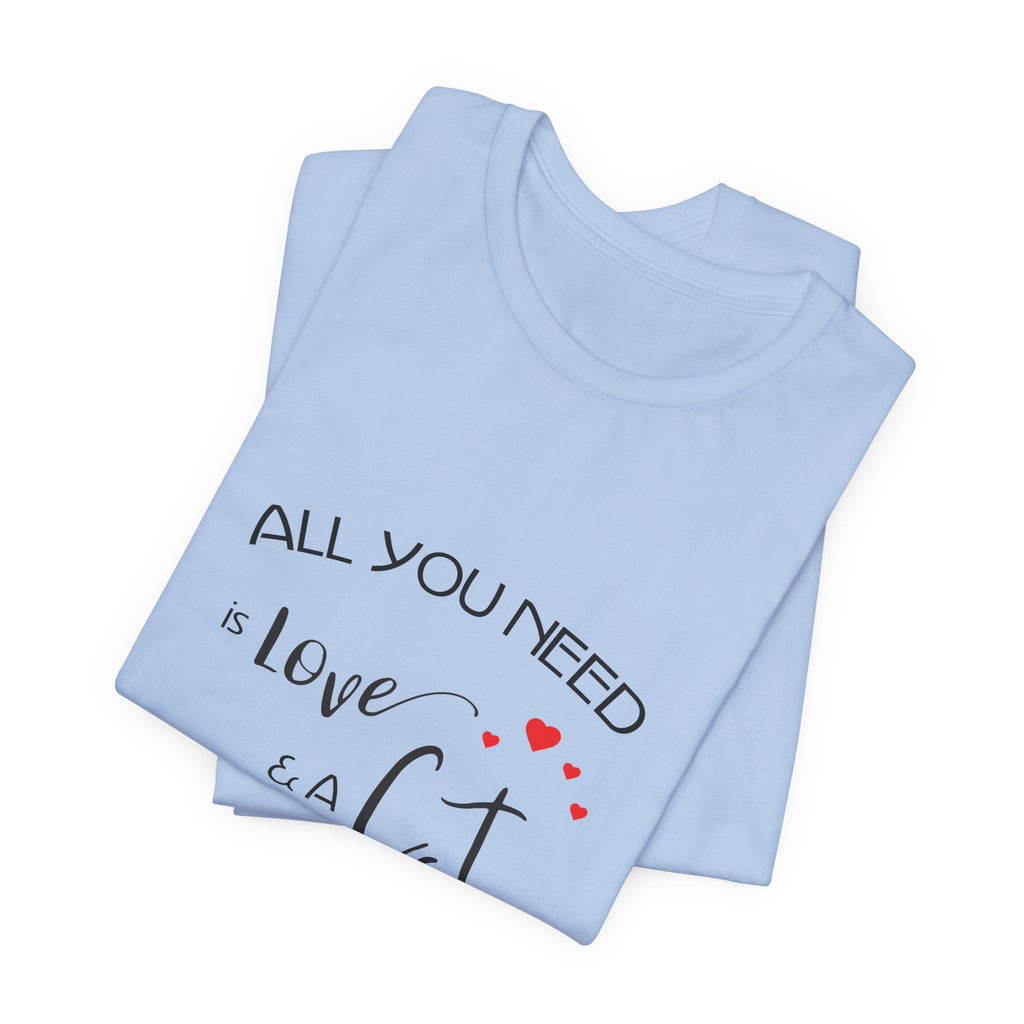 All You Need Is Love and a Cat Graphic Tee