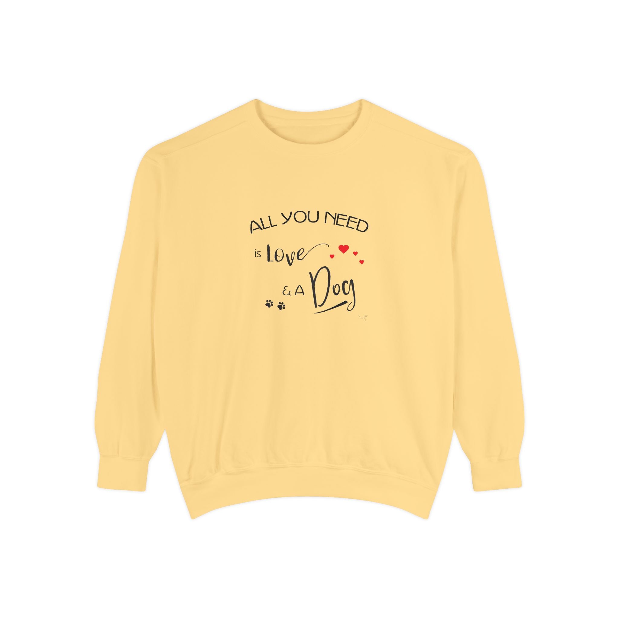 All You Need Is Love and a Dog Graphic Sweatshirt - Unisex Garment-Dyed Sweatshirt