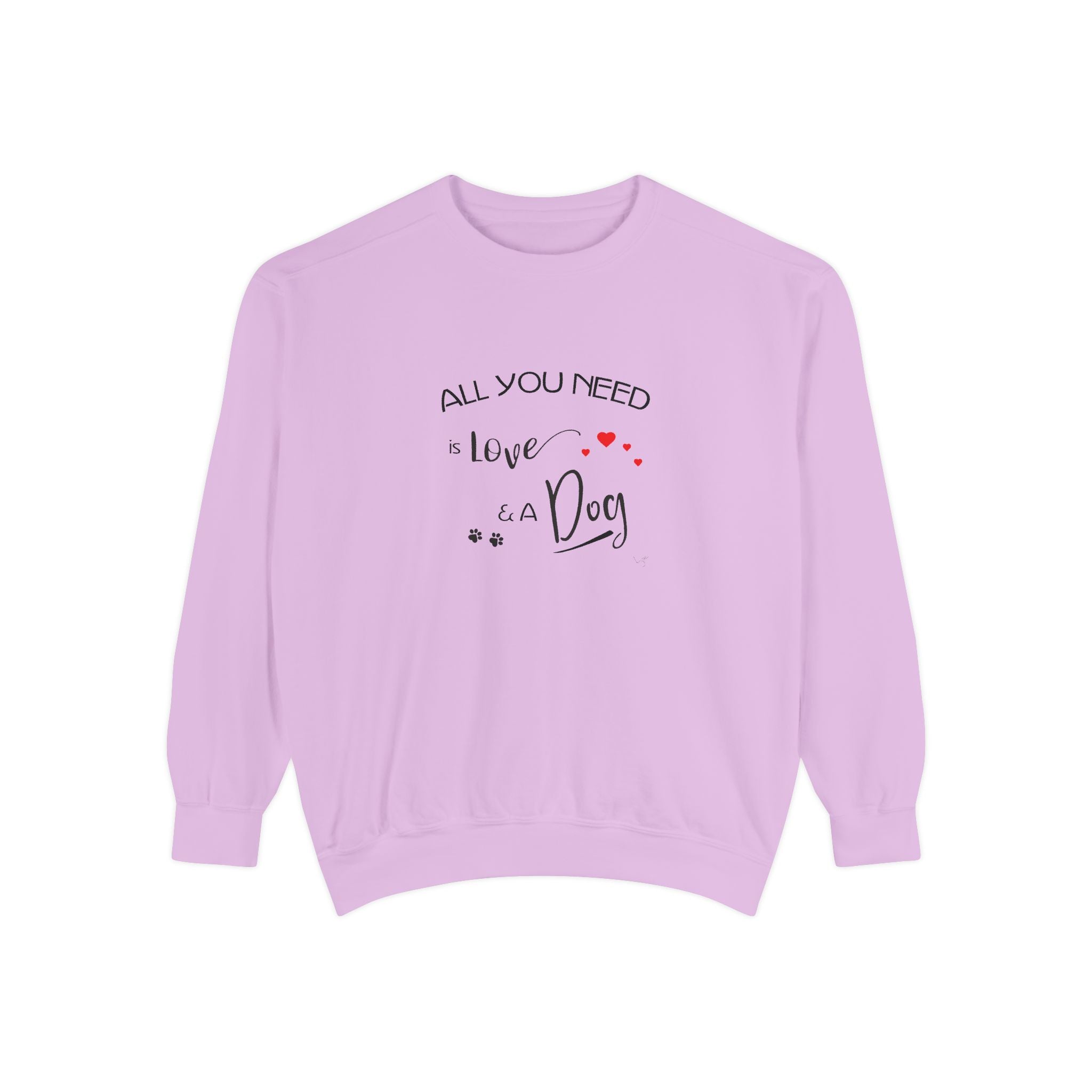 All You Need Is Love and a Dog Graphic Sweatshirt - Unisex Garment-Dyed Sweatshirt