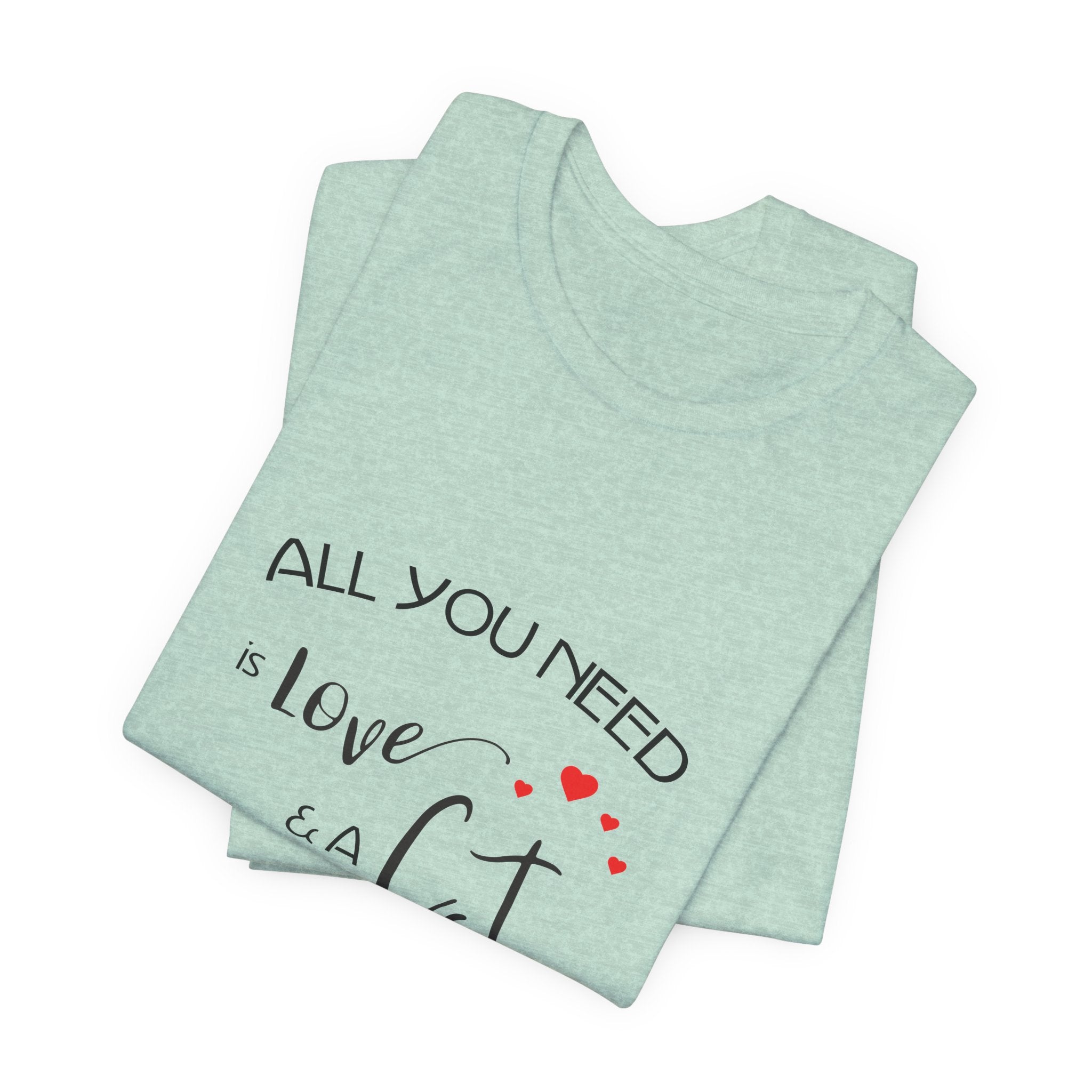 All You Need Is Love and a Cat Graphic Tee