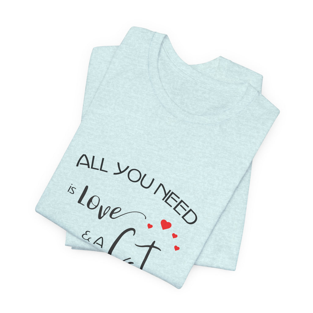 All You Need Is Love and a Cat Graphic Tee