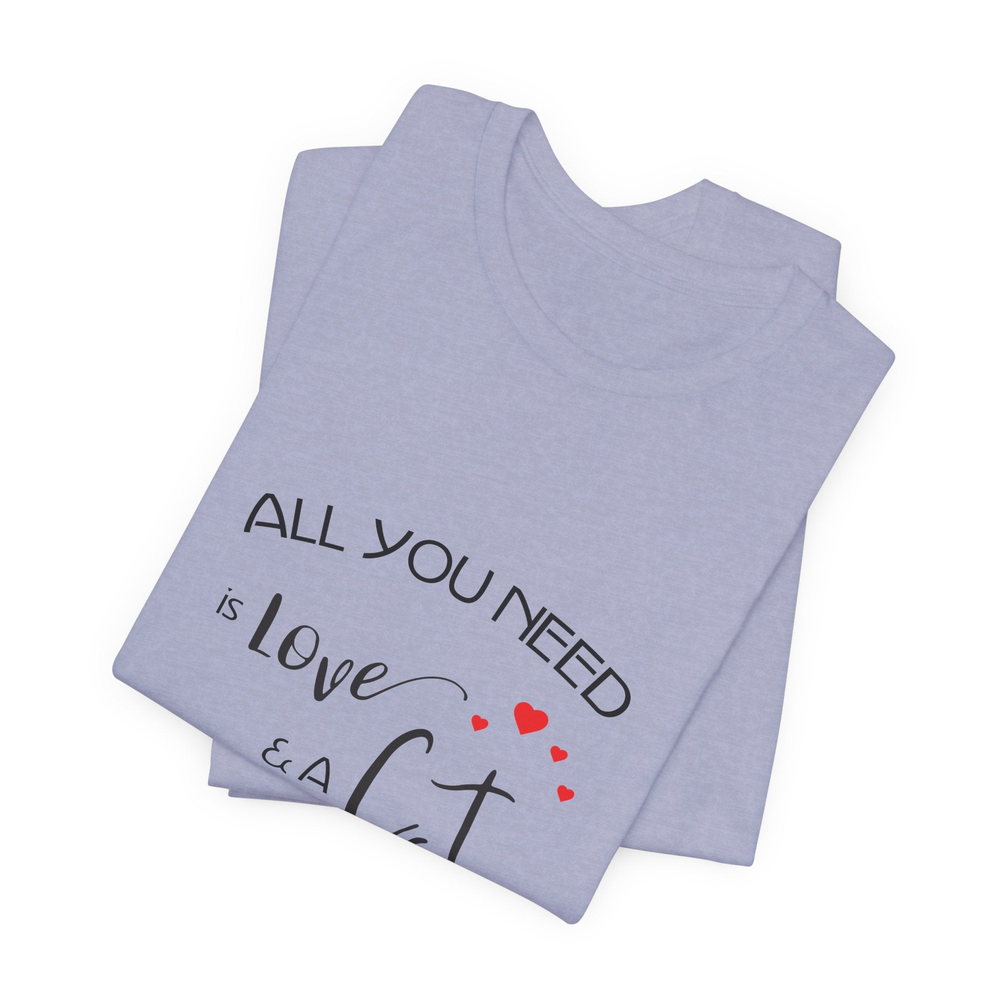 All You Need Is Love and a Cat Graphic Tee